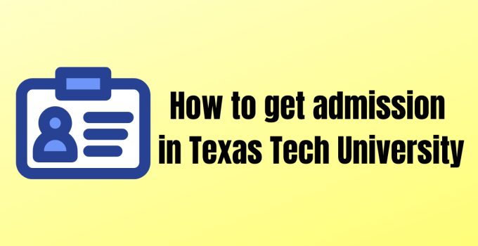 How to Get Admission to Texas Tech University?