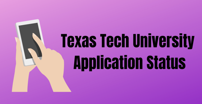 Texas Tech University Application Status Check- How to Do It?
